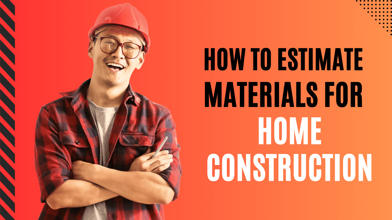 How To Estimate Building Materials For Home Construction